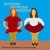 Nothing Between friends 1948318407 Book Cover