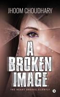 A Broken Image: The Heart Breaks Silently 1945688742 Book Cover