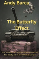 The Butterfly Effect: How a murder of a young Chinese woman led to a deadly war in the centre of Europe B0GNHTFD1R Book Cover