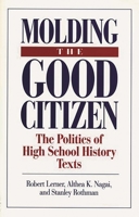 Molding the Good Citizen: The Politics of High School History Texts 0275949192 Book Cover