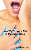 You Won't Learn This in Massage School 1481705563 Book Cover