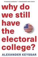 Why Do We Still Have the Electoral College? 0674660153 Book Cover