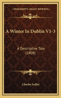 A Winter In Dublin V1-3: A Descriptive Tale 1164556649 Book Cover