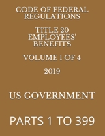 CODE OF FEDERAL REGULATIONS TITLE 20 EMPLOYEES' BENEFITS VOLUME 1 OF 4 2019: PARTS 1 To 399 1686403682 Book Cover