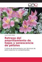 Retraso del amarillamiento de hojas y senescencia de pétalos: Cultivo de Alstroemeria con técnicas de post-cosecha no contaminantes 6202160136 Book Cover