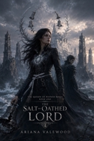 The Salt-Oathed Lord: An Adult Dark Romantasy with a Cursed Queen, Enemy Prince, Forbidden Crown Bond, Forced Proximity, Royal Curse, Dangerous Magic and Slow-Burn Romance (The Queen of Ruined Bells) B0HFKRG5MT Book Cover
