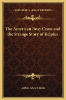 The American Rosy Cross And The Strange Story Of Kelpius 1417959045 Book Cover