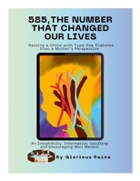 585: The Number That Changed Our Lives: Raising a Child with Type One Diabetes from a Mother’s Perspective: An Insightfully, Informative, Uplifting and Encouraging Mini Memoir 1304838684 Book Cover