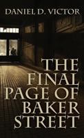 The Final Page of Baker Street: The Exploits of Mr. Sherlock Holmes, Dr. John H. Watson, and Master Raymond Chandler 1780927053 Book Cover