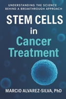 Stem Cells in Cancer Treatment: Understanding the Science Behind a Breakthrough Approach 650168854X Book Cover
