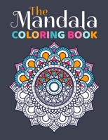 The Mandala Coloring Book: 100 Mandala Coloring Pages Relaxing Adult Teen Color Challenging Illustrations Calming Colours and Over 100 Different Mandalas to Color 1077180357 Book Cover