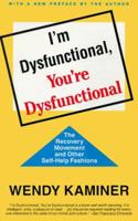 I'm Dysfunctional, You're Dysfunctional: The Recovery Movement and Other Self-Help 0679745858 Book Cover