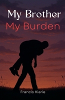 My Brother My Burden B0FFDY6G3N Book Cover