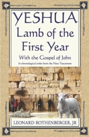 YESHUA, Lamb of the First Year: With the Gospel of John, Inchronological order from the New Testament 0996117415 Book Cover