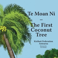 Te Moan Ni - The First Coconut Tree 1877484482 Book Cover