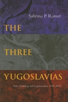The Three Yugoslavias: State-Building And Legitimation, 1918-2005 (Woodrow Wilson Center Press) 0253346568 Book Cover
