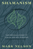 Shamanism: Your Personal Journey to Healing and Self-Discovery 0738769177 Book Cover