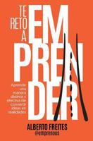 Te Reto a Emprender: Aprende Una Manera Distinta Y Efectiva de Convertir Ideas En Realidades 1728732727 Book Cover
