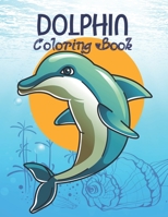 Dolphins Coloring Book: Coloring Book For Dolphin Lovers. Perfect For Mindfulness During Self Isolation & Social Distancing B08T6JYD77 Book Cover