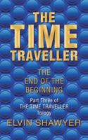 The Time Traveller: The End of the Beginning 1546292233 Book Cover