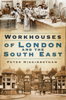Workhouses of London  South East 0750987774 Book Cover