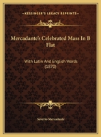 Mercadante's Celebrated Mass In B Flat: With Latin And English Words 1120645379 Book Cover