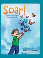 Soar!: Positive Thinking for Unstoppable Kids 1524623210 Book Cover