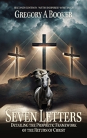 Seven Letters Detailing The Prophetic Framework of the Return of Christ: And His Inspired Writings 1958475297 Book Cover