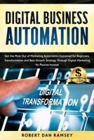 Digital Business Automation: Get the Most Out of Marketing Automation Explained for Beginners. Transformation and Best Growth Strategy Through Digital Marketing for Passive Income. 1713240653 Book Cover