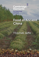 Food in Ancient China (Elements in the Archaeology of Food) 1009475800 Book Cover