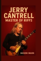 Jerry Cantrell: Master of Riffs B0FQ1JRGZJ Book Cover