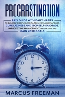 PROCRASTINATION: Easy Guide with Daily Habits to Build Self-Discipline, Mental Toughness, and Willpower. Cure Laziness and stop Self-Sabotage. Improve Time Management, Productivity and Gain your Goals B085DJN1DH Book Cover