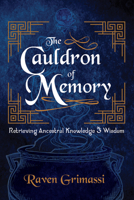 The Cauldron of Memory: Retrieving Ancestral Knowledge & Wisdom 0738715751 Book Cover