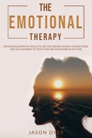 The Emotional Therapy: Developing Empathy Skills to Use for Deeper Human Connections and Say Goodbye to Your Toxic Relationships in No Time (Practical Skills for Success Book 2) B08CPJJCPL Book Cover