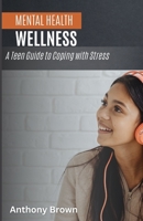 Mental Health and Wellness: A Teen Guide to Coping with Stress B0C2SM3M5M Book Cover