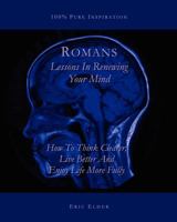 Romans: Lessons in Renewing Your Mind: How to Think Clearer, Live Better and Enjoy Life More Fully 1466301562 Book Cover