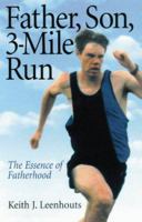 Father, Son, 3-Mile Run: The Essence of Fatherhood 0964999749 Book Cover
