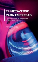 El metaverso para empresas. Oportunidades de negocio en el mundo virtual B0BCRTGZLN Book Cover