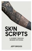 Skin Scripts: Journey Through Modern Tattooing B0G44KQ9JW Book Cover