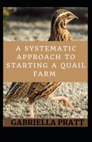 A Systematic Approach To Starting A Quail Farm B09HN1FKPB Book Cover