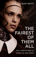 The Fairest of them All: Will Robots Miss Us When We Are Gone? 168547022X Book Cover