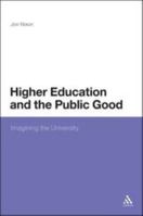 Higher Education and the Public Good: Imagining the University 144116491X Book Cover
