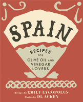 Spain: Recipes for Olive Oil and Vinegar Lovers 1771512490 Book Cover