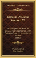 Remains Of Daniel Sandford V2: Including Extracts From His Diary And Correspondence, And A Selection From His Unpublished Sermons 1165688913 Book Cover