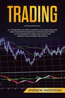 Trading: All the secrets you need to know to cut down risks and raise your profits investing in options and finding out the secrets of forex; how to rule the scene of stock market and crypto 108619280X Book Cover