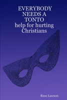 Everybody Needs a Tonto Help for Hurting Christians 1430312874 Book Cover