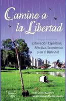 Camino a la Libertad: Liberacion Espiritual, Afectiva, Economica y En El Disfrute 9870594964 Book Cover