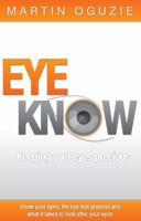 Eye Know - Keeping Your Eyes Precious 1907722793 Book Cover