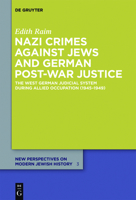Nazi Crimes Against Jews and German Post-War Justice: The West German Judicial System During Allied Occupation (1945 1949) 3110554011 Book Cover