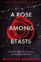A Rose Among Beasts (The Cursed Rose) 1802507388 Book Cover